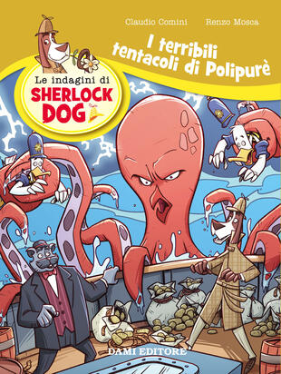 copertina I terribili tentacoli di Polypurè. Le indagini di Sherlock Dog. Ediz. a colori