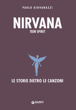copertina Nirvana. Teen spirit. Le storie dietro le canzoni