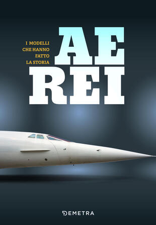 copertina Aerei. I modelli che hanno fatto la storia