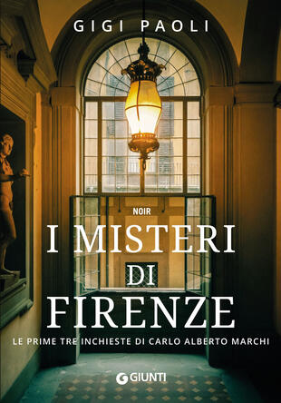 copertina I misteri di Firenze. Le prime tre inchieste di Carlo Alberto Marchi
