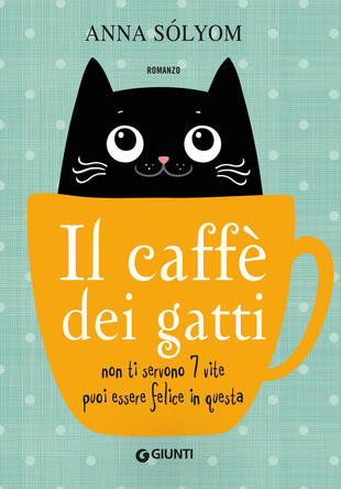 copertina Il caffè dei gatti. Non ti servono 7 vite, puoi essere felice in questa!