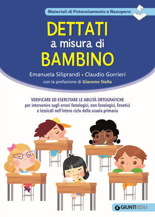 copertina Dettati a misura di bambino. Verificare ed esercitare le abilità ortografiche per intervenire sugli errori fonologici, non fonologici, fonetici e lessicali nell'intero ciclo della scuola primaria
