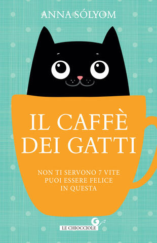 copertina Il caff&egrave; dei gatti. Non ti servono 7 vite, puoi essere felice in questa!
