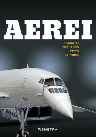 copertina Aerei. I modelli che hanno fatto la storia. Ediz. illustrata