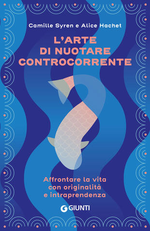 copertina L'arte di nuotare controcorrente. Affrontare la vita con originalità e intraprendenza