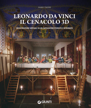 copertina Leonardo da Vinci. Il Cenacolo 3D. Ricostruzione virtuale di un capolavoro perduto e ritrovato. Ediz. illustrata