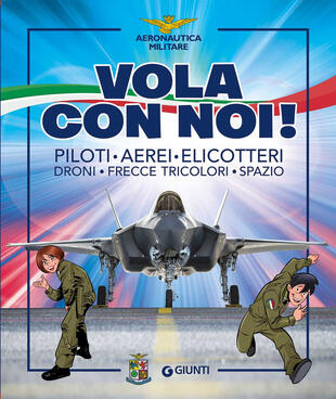 copertina Vola con noi! Piloti, aerei, elicotteri, droni, frecce tricolori, spazio. Ediz. illustrata