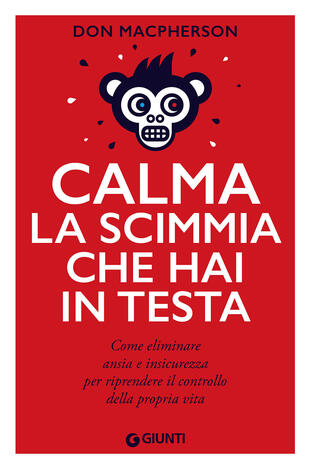 copertina Calma la scimmia che hai in testa. Come eliminare ansia e insicurezza per riprendere il controllo della propria vita