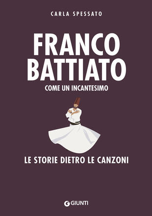copertina Franco Battiato. Come un incantesimo. Le storie dietro le canzoni