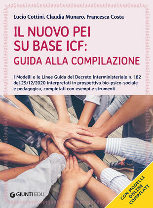 copertina Il nuovo PEI su base ICF: guida alla compilazione. I modelli e le linee guida del Decreto Interministeriale n. 182 del 29/12/2020 interpretati in prospettiva bio-psico-sociale e pedagogica, completati con esempi e strumenti. Con espansione online