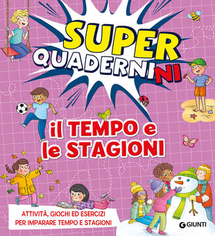copertina Il tempo e le stagioni. Superquadernini. Attività, giochi ed esercizi per imparare tempo e stagioni. Ediz. a colori