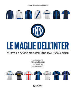 copertina Le maglie dell'Inter. Tutte le divise nerazzurre dal 1908 a oggi