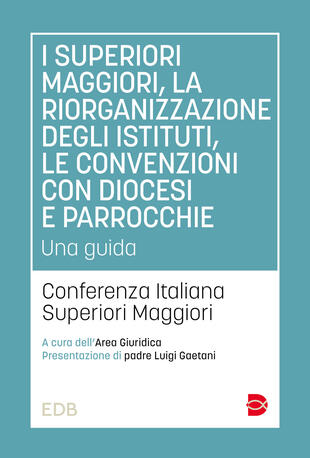 copertina I superiori maggiori, la riorganizzazione degli istituti, le convenzioni con diocesi e parrocchie. Una guida