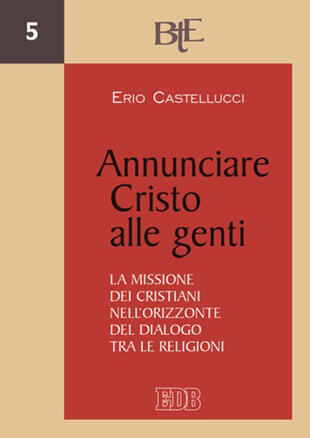 copertina Annunciare Cristo alle genti. La missione dei cristiani nell'orizzonte del dialogo tra le religioni