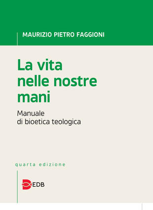 copertina La vita nelle nostre mani. Manuale di bioetica teologica