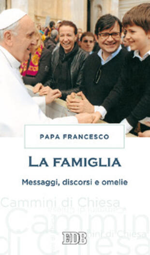 copertina La famiglia. Messaggi, discorsi e omelie