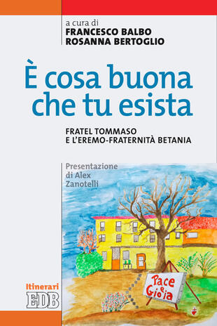 copertina &Egrave; cosa buona che tu esista. Fratel Tommaso e l'eremo-fraternit&agrave; Betania