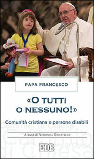 copertina «O tutti o nessuno!» Comunità cristiana e persone disabili