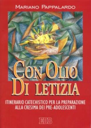 copertina Con olio di letizia. Itinerario catechistico per la preparazione alla cresima dei pre-adolescenti