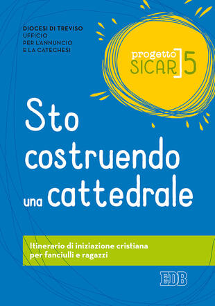 copertina Progetto Sicar. Vol. 5: Sto costruendo una cattedrale. Itinerario di iniziazione cristiana per fanciulli e ragazzi