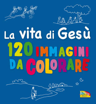 copertina La vita di Gesù. 120 immagini da colorare. Ediz. a colori