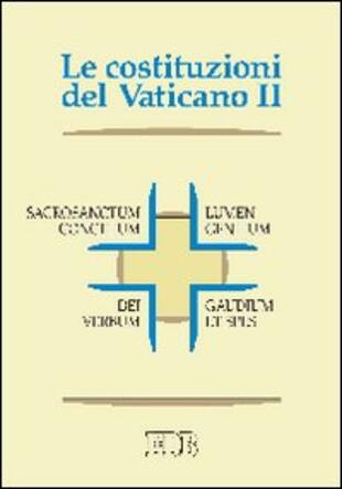 copertina Le Costituzioni del Vaticano II. Sacrosanctum concilium, Lumen gentium, Dei Verbum, Gaudium et spes