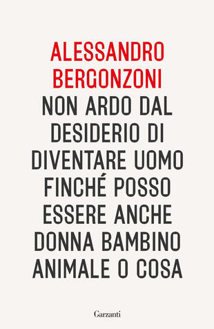copertina Non ardo dal desiderio di diventare uomo finch&eacute; posso essere anche donna bambino animale o cosa