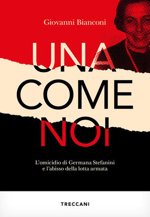 copertina Una come noi. L'omicidio di Germana Stefanini e l'abisso della lotta armata