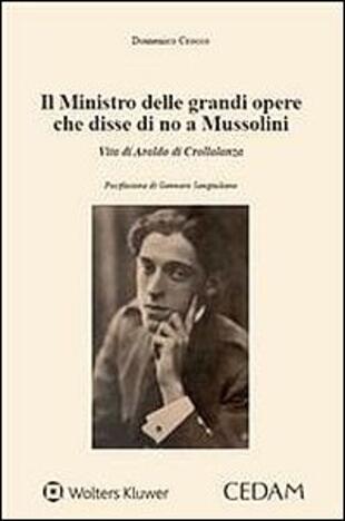 copertina Ministro delle grandi opere che disse di no a Mussolini. Vita di Araldo di Crollalanza