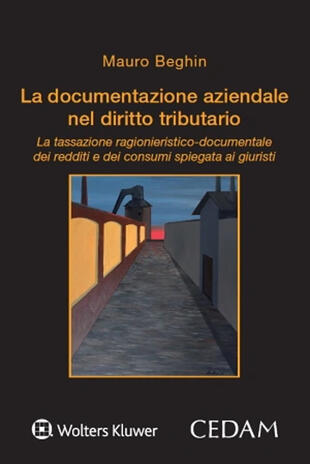 copertina La documentazione aziendale nel diritto tributario. La tassazione ragionieristico-documentale dei redditi e dei consumi spiegata ai giuristi