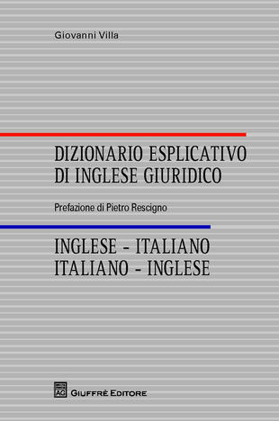 Dizionario esplicativo di inglese giuridico. Inglese-italiano, italiano- inglese di Villa Giovanni - Il Libraio