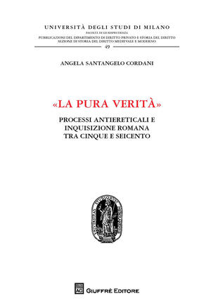 copertina «La pura verità». Processi antiereticali e inquisizione romana tra Cinque e Seicento