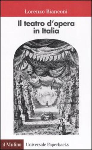 copertina Il teatro d'opera in Italia. Geografia, caratteri, storia