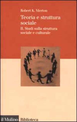 copertina Teoria e struttura sociale. Vol. 2: Studi sulla struttura sociale e culturale