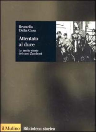 copertina Attentato al duce. Le molte storie del caso Zamboni