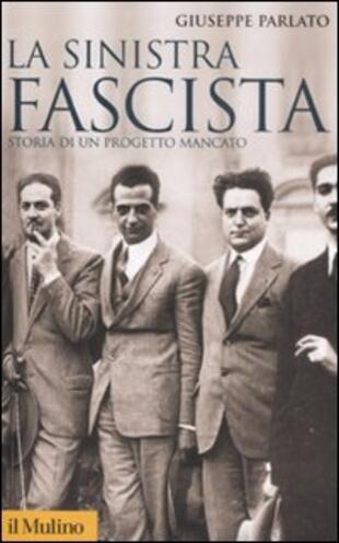 copertina La sinistra fascista. Storia di un progetto mancato