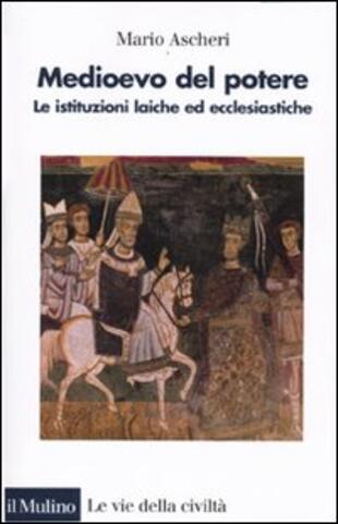 copertina Medioevo del potere. Le istituzioni laiche ed ecclesiastiche