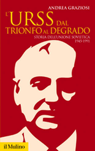 copertina L' Urss dal trionfo al degrado. Storia dell'Unione Sovietica 1945-1991