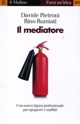 copertina Il mediatore. Una nuova figura professionale per spegnare i conflitti