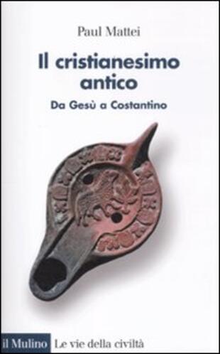copertina Il cristianesimo antico. Da Gesù a Costantino