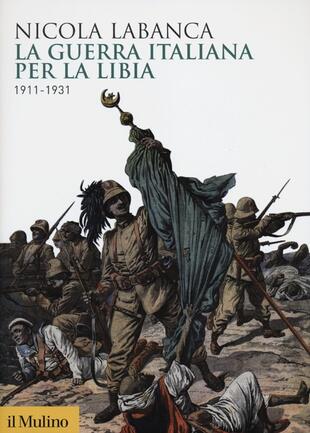 copertina La guerra italiana per la Libia. 1911-1931