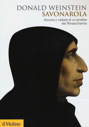 copertina Savonarola. Ascesa e caduta di un profeta del Rinascimento