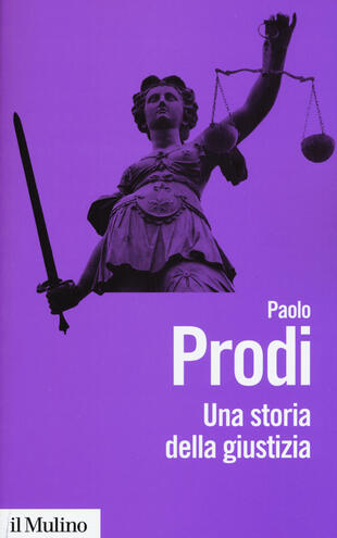 copertina Una storia della giustizia. Dal pluralismo dei fori al moderno dualismo tra coscienza e diritto