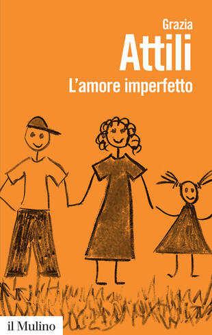 copertina L' amore imperfetto. Perch&eacute; i genitori non sono sempre come li vorremmo