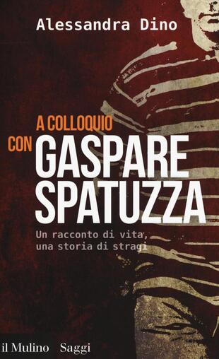 copertina A colloquio con Gaspare Spatuzza. Un racconto di vita, una storia di stragi