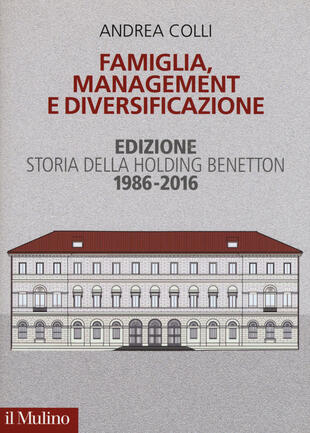 copertina Famiglia, management e diversificazione. Storia della holding Benetton. Edizione 1994-2014