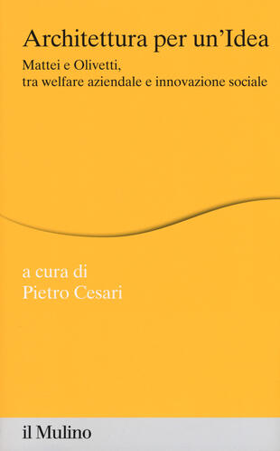 copertina Architettura per un'idea. Mattei e Olivetti, tra welfare aziendale e innovazione sociale . Con HD DVD