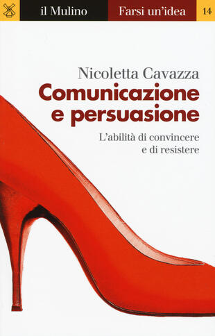 copertina Comunicazione e persuasione. L'abilità di convincere e di resistere