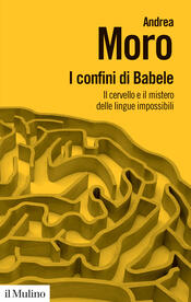 copertina I confini di Babele. Il cervello e il mistero delle lingue impossibili