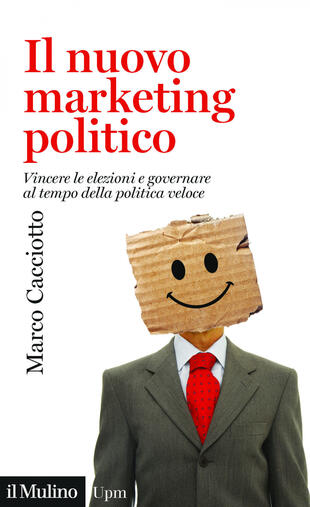 copertina Il nuovo marketing politico. Vincere le elezioni e governare al tempo della politica veloce